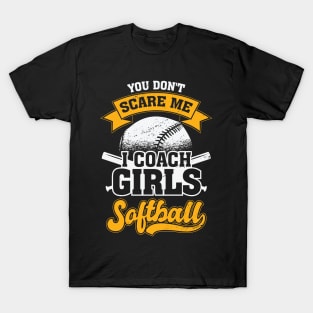 You Don't Scare Me I Coach Girls Softball T-Shirt